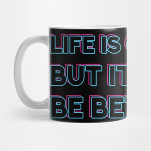 Life is good, but it can be better Mug